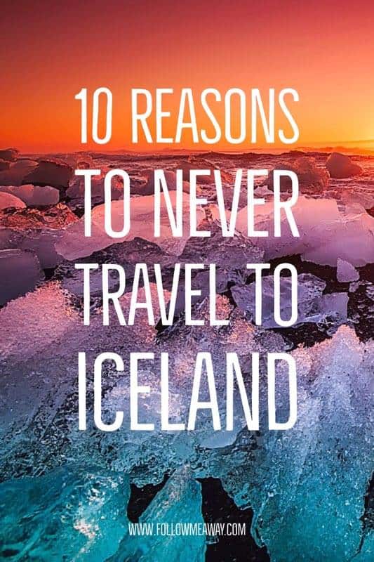 10 Reasons Why You Should Never Travel To Iceland - Follow Me Away